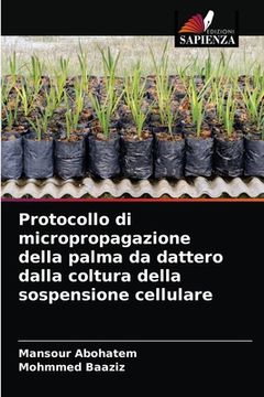 portada Protocollo di micropropagazione della palma da dattero dalla coltura della sospensione cellulare (en Italiano)