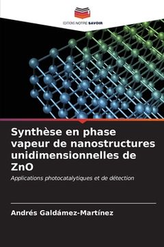portada Synthèse en phase vapeur de nanostructures unidimensionnelles de ZnO (en Francés)