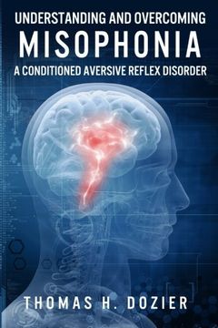 portada Understanding and Overcoming Misophonia: A Conditioned Aversive Reflex Disorder (en Inglés)