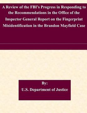 portada A Review of the FBI's Progress in Responding to the Recommendations in the Office of the Inspector General Report on the Fingerprint Misidentification (en Inglés)