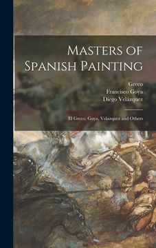 portada Masters of Spanish Painting: El Greco, Goya, Velazquez and Others (en Inglés)