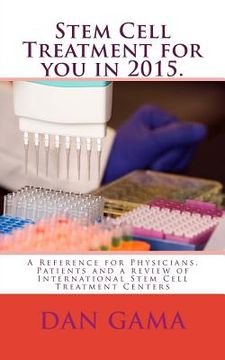 portada Stem Cell Treatment for you in 2015.: A Reference for Physicians, Patients and a review of International Stem Cell Treatment Centers (in English)