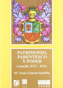 portada Patrimonio, parentesco y poder. Castellón en el antiguo régimen (Biblioteca de les Aules) (en Catalá)