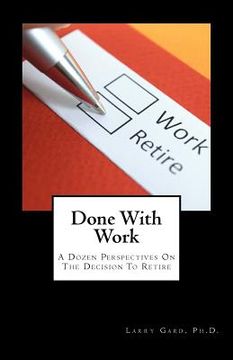 portada Done With Work: A Dozen Perspectives On The Decision To Retire