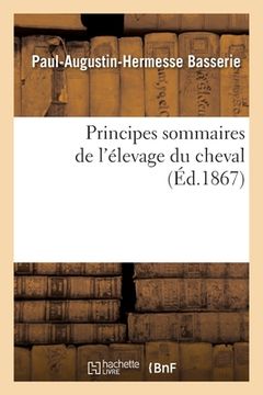 portada Principes Sommaires de l'Élevage Du Cheval: Dédiés Aux Élèves Adultes Des Écoles Rurales, Jeunes Cultivateurs, Enseignement Professionnel (en Francés)