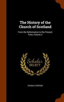portada The History of the Church of Scotland: From the Reformation to the Present Time, Volume 2