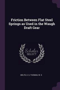 portada Friction Between Flat Steel Springs as Used in the Waugh Draft Gear (en Inglés)