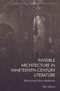 portada Invisible Architecture in Nineteenth-Century Literature: Rethinking Urban Modernity (Edinburgh Critical Studies in Victorian Culture) (en Inglés)