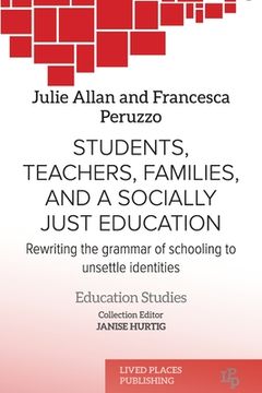 portada Students, Teachers, Families, and a Socially Just Education: Rewriting the Grammar of Schooling to Unsettle Identities (en Inglés)