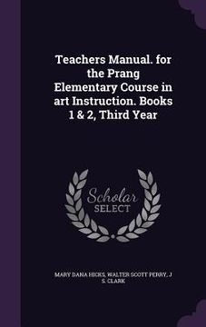 portada Teachers Manual. for the Prang Elementary Course in art Instruction. Books 1 & 2, Third Year (en Inglés)