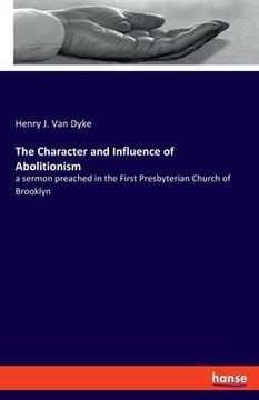 portada The Character and Influence of Abolitionism: a sermon preached in the First Presbyterian Church of Brooklyn
