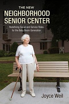 portada The New Neighborhood Senior Center: Redefining Social and Service Roles for the Baby Boom Generation