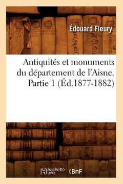 portada Antiquités Et Monuments Du Département de l'Aisne. Partie 1 (Éd.1877-1882) (en Francés)