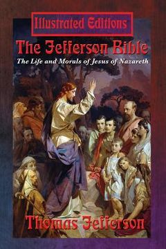 portada The Jefferson Bible: The Life and Morals of Jesus of Nazareth (Illustrated Edition) (en Inglés)