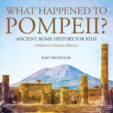 portada What Happened to Pompeii? Ancient Rome History for Kids | Children'S Ancient History (en Inglés)