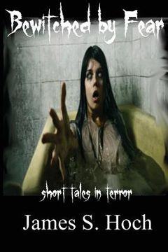 portada Bewitched by Fear: a collection of short tales in terror (en Inglés)