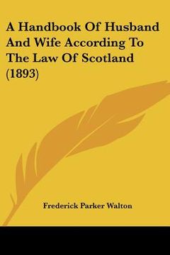 portada a handbook of husband and wife according to the law of scotland (1893) (en Inglés)