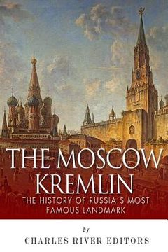 portada The Moscow Kremlin: The History of Russia's Most Famous Landmark (en Inglés)