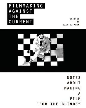portada Filmmaking Against The Current - Notes About Making A Film "FOR THE BLINDS" (en Inglés)