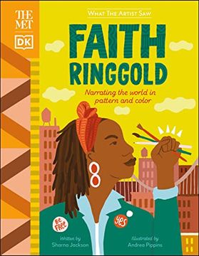 portada The met Faith Ringgold: Narrating the World in Pattern and Color (What the Artist Saw) (en Inglés)