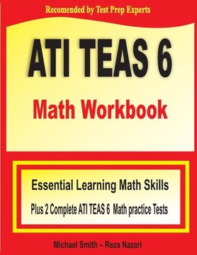 portada ATI TEAS 6 Math Workbook: Essential Learning Math Skills Plus Two Complete ATI TEAS 6 Math Practice Tests
