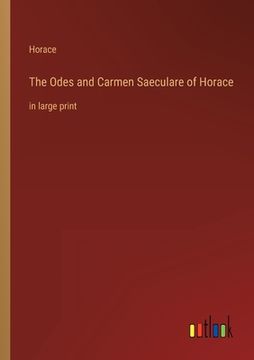 portada The Odes and Carmen Saeculare of Horace: in large print (in English)