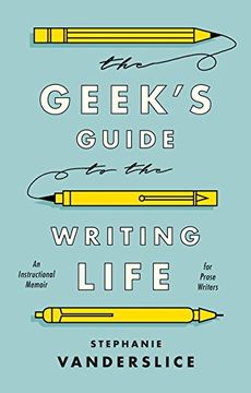 portada The Geek's Guide to the Writing Life: An Instructional Memoir for Prose Writers