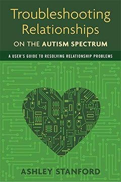 portada Troubleshooting Relationships on the Autism Spectrum: A User's Guide to Resolving Relationship Problems (en Inglés)