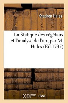 portada La Statique Des Vegetaux Et L'Analyse de L'Air, Par M. Hales, Ouvrage Traduit de L'Anglais (Sciences) (French Edition)