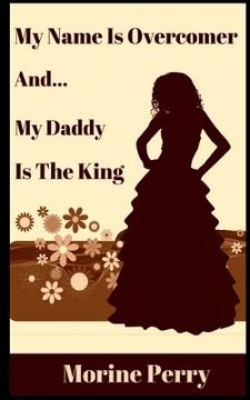 portada My Name is Overcomer: And... My Daddy Is the King. (in English)
