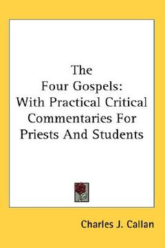 portada the four gospels: with practical critical commentaries for priests and students (en Inglés)