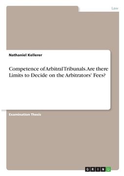 portada Competence of Arbitral Tribunals. Are there Limits to Decide on the Arbitrators' Fees?