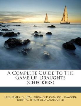 portada A Complete Guide to the Game of Draughts (Checkers) (en Inglés)