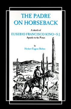 portada Padre on Horseback: A Sketch of Eusebio Francisco Kino, S. J. Apostle to the Pimas (The American West) 