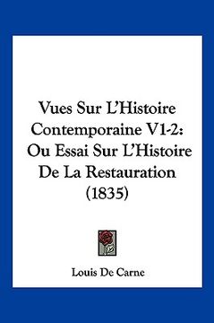 portada Vues Sur L'Histoire Contemporaine V1-2: Ou Essai Sur L'Histoire De La Restauration (1835) (en Francés)