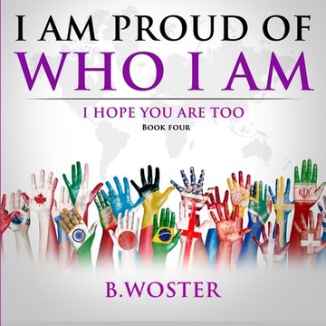 portada I Am Proud of Who I Am: I hope you are too (Book Four) (en Inglés)
