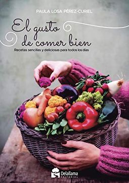 portada El Gusto de Comer Bien: Recetas Sencillas y Deliciosas Para Todos los Días