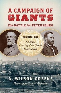 portada A Campaign of Giants: The Battle for Petersburg, Volume One: From the Crossing of the James to the Crater: 1 (Civil war America) (in English)