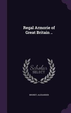 portada Regal Armorie of Great Britain .. (en Inglés)