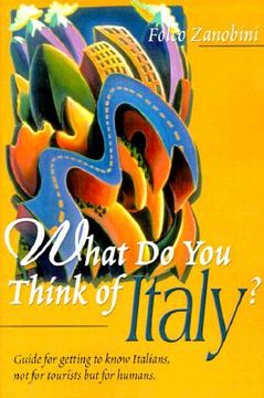 portada what do you think of italy?: guide for getting to know italians, not for tourists but for humans (en Inglés)