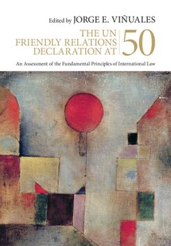 portada The un Friendly Relations Declaration at 50: An Assessment of the Fundamental Principles of International law (en Inglés)