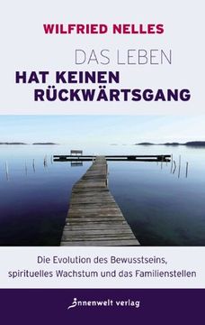 portada Das Leben hat keinen Rückwärtsgang: Die Evolution des Bewusstseins, spirituelles Wachstum und das Familienstellen (in German)