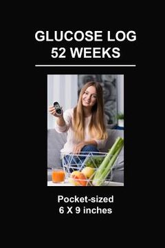 portada Glucose Log 52 Weeks: Pocket-Sized 6 X 9 Inches (en Inglés)