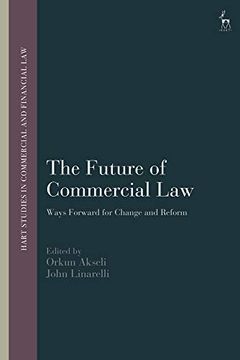 portada The Future of Commercial Law: Ways Forward for Change and Reform (Hart Studies in Commercial and Financial Law) (in English)