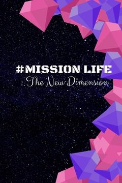 portada # Mission Life: The New Dimension: Enter a whole new dimension to help solve the worlds problem's and spread happiness (in English)