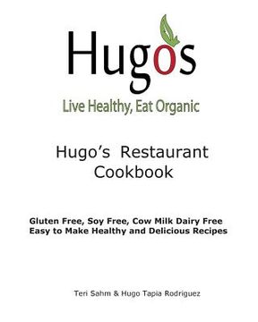 portada Hugo's Restaurant Cookbook: Gluten Free, Soy Free, Cow Milk Dairy Free (en Inglés)
