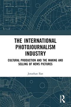 portada The International Photojournalism Industry (Routledge Advances in Internationalizing Media Studies) (en Inglés)