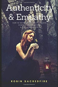 portada Authenticity & Empathy: How to Develop the Ability to Love, Control our Emotions and Feel Compassion (en Inglés)