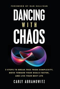 portada Dancing with Chaos: 3 Steps to Break Free from Complexity, Move Toward Your Goals Faster, and Live Your Best Life (in English)