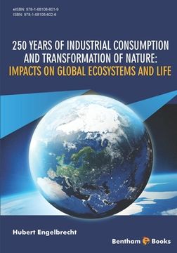 portada 250 Years of Industrial Consumption and Transformation of Nature: Impacts on Global Ecosystems and Life